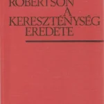 Bestseller a kereszténység eredete, archibald robertson a kereszténység eredete,