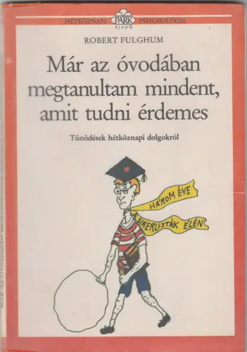 Gyors szállítás Robert Fulghum: Már az óvodában megtanultam mindent amit tudni érdemes