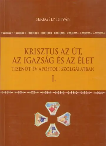 Azonnali szállítás Seregély István: Krisztus az Út, az Igazság és az Élet I.