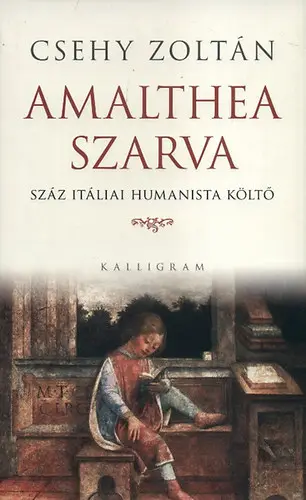 Exkluzív ajánlat Csehy Zoltán: Amalthea szarva - Száz itáliai humanista költő