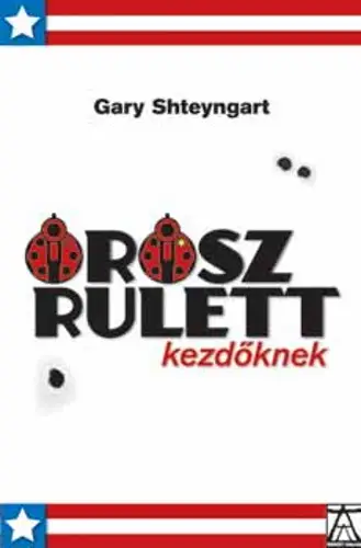 Gary Shteyngart: Orosz rulett kezdőknek Végkiárusítás