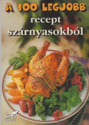 Toró Elza: A 100 legjobb recept szárnyasokból Azonnal elérhető