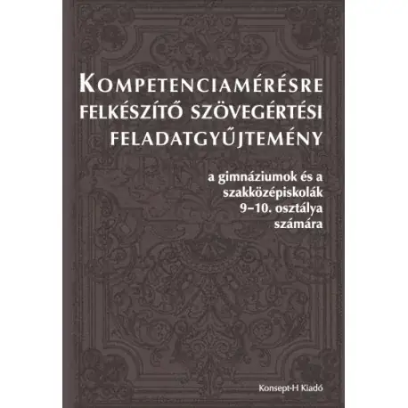 Kompetenciamérésre felkészítő szövegértési feladatgyűjtemény a gimnáziumok és a szakközépiskolák 9-10. osztálya számára Népszerű