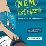 Ne maradj le Nem kötelező - Kortársak és kimaradók - Szöveggyűjtemény középiskolásoknak - magyar próza