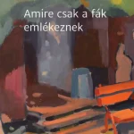 Ne maradj le Amire csak a fák emlékeznek