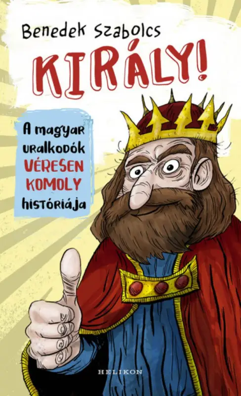 Király! - A magyar uralkodók véresen komoly históriája Kihagyhatatlan ajánlat
