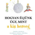 Hogyan éljünk úgy, mint a kis herceg Ne maradj le