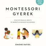 Montessori gyerek - Útmutató önálló, kreatív és megértő gyermekek neveléséhez Újdonság