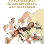A nagyhatalmak és Magyarország a 20. században Azonnal elérhető