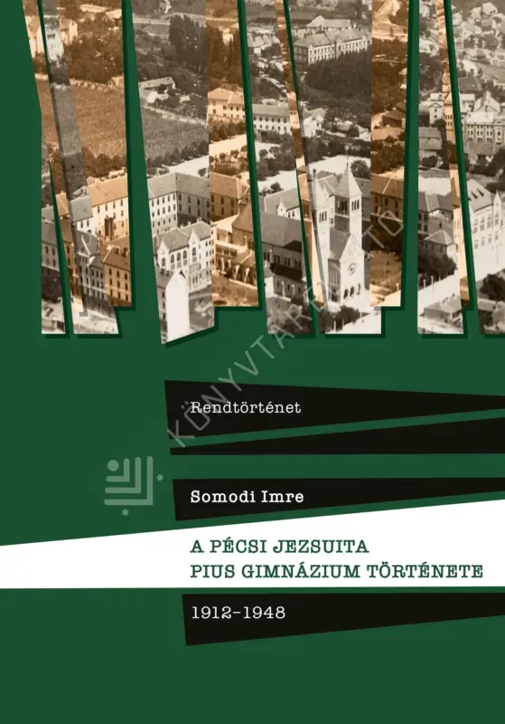 Különleges ajánlat A pécsi jezsuita Pius Gimnázium története - 1912-1948