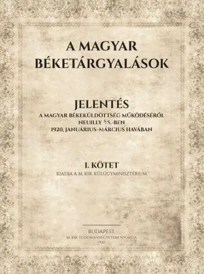 Outlet A magyar béketárgyalások. Jelentés a magyar békeküldöttség működéséről Neuilly S/S.-ben 1920, januárius-március havában I-III/A. kötet.
