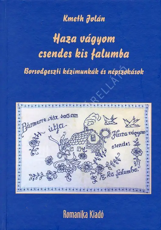 Olcsóbb Haza vágyom csendes kis falumba - Borsodgeszti kézimunkák és népszokások