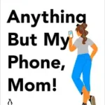 Anything But My Phone, Mom! byCohen-Sandler, Roni; Nézd meg most