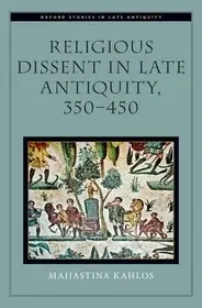 Religious Dissent in Late Antiquity, 350-450 byKahlos, Maijastina; Outlet