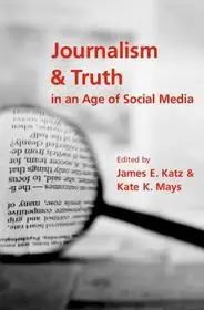 Journalism and Truth in an Age of Social Media byKatz, James E.; Mays, Kate K.; Alacsony ár
