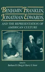 Benjamin Franklin, Jonathan Edwards, and the Representation of American Culture byOberg, Barbara B.; Stout, Harry S.; Kedvezmény